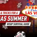 WSOP Руководство по выживанию: советы и хитрости для летнего Вегаса