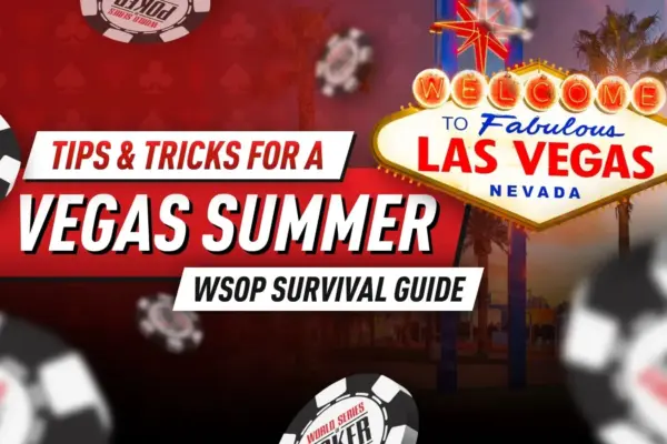 WSOP Руководство по выживанию: советы и хитрости для летнего Вегаса