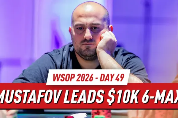 2026 WSOP День 49 Итоги: Фахредин Мустафов ведет в финальной четверке в $10K 6-Max