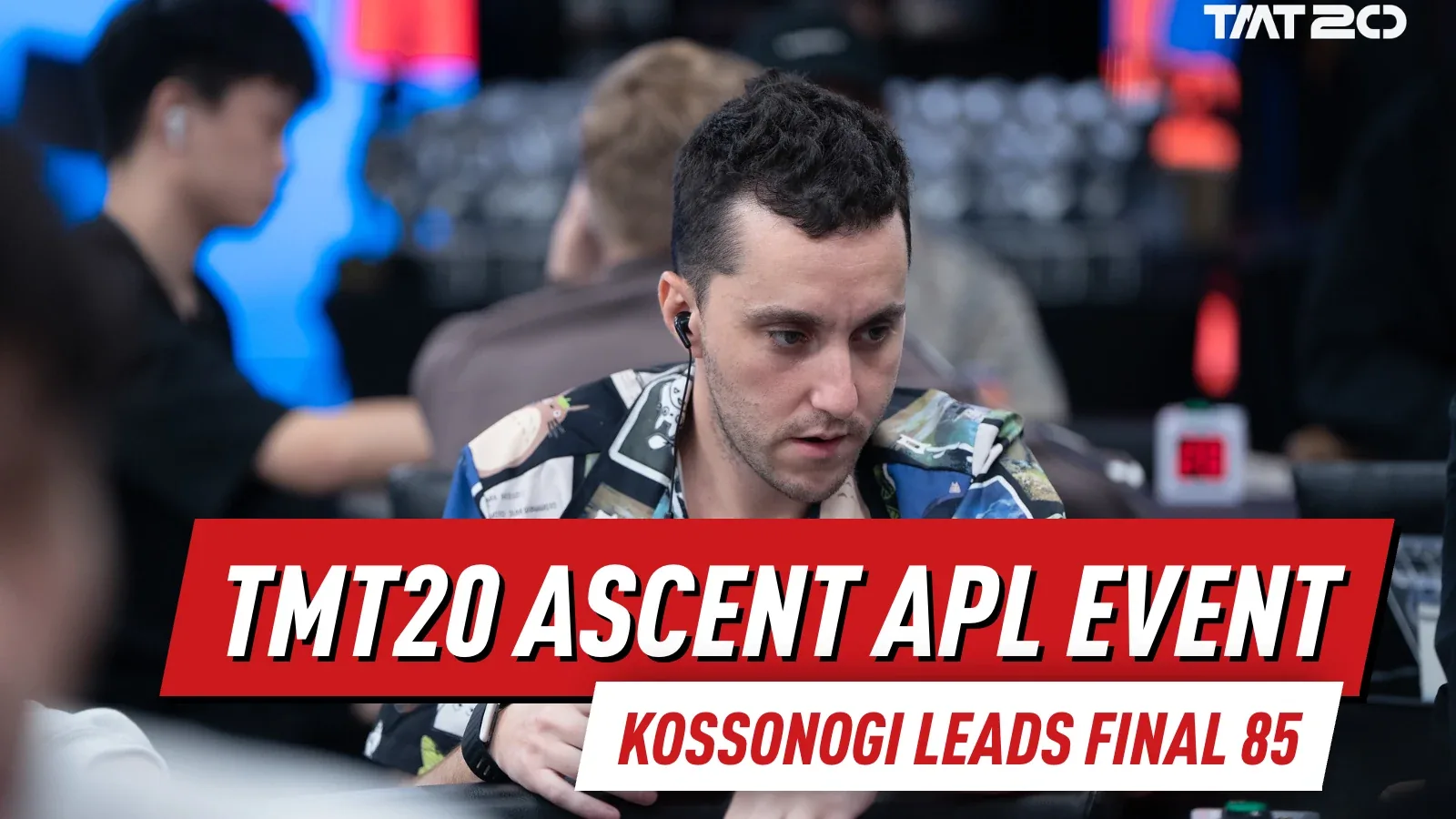 TMT20 День 20: Ascent APL разрушает гарантии, когда Ори Коссоноги лидирует в финале 85, Джихван Ох завоевывает титул High Roller