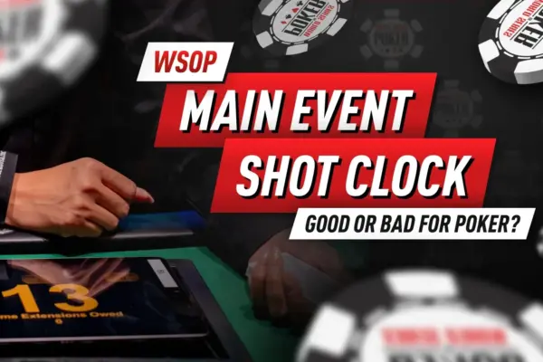 Как новый таймер выстрела в главном событии WSOP меняет игру