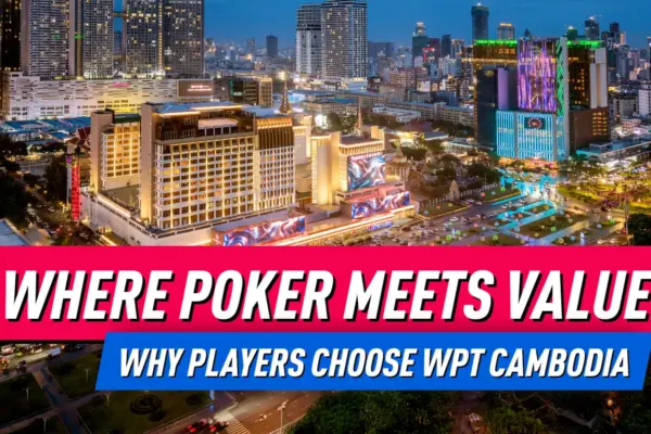 WPT® Cambodia Предлагает номера за $55, VIP-доступ и Бесплатное проживание для хайроллеров