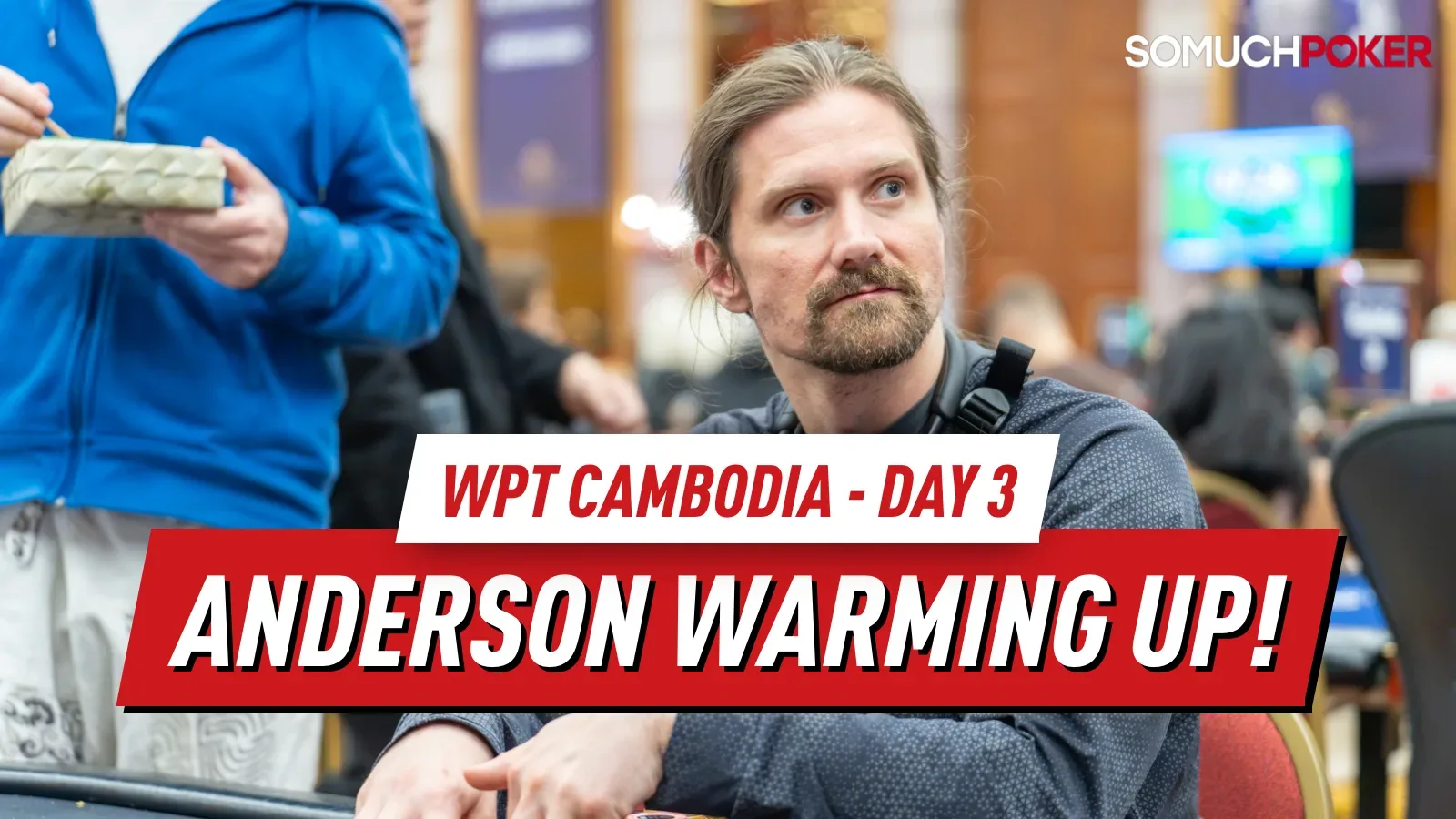 WPT Cambodia День 3: Дакота Андерсон лидирует в марафоне День 1A чемпионата Warm Up